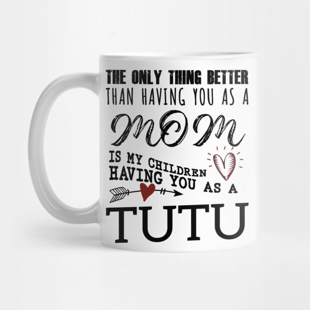 Tutu Grandma Gift - Tutu The Only Thing Better by BTTEES